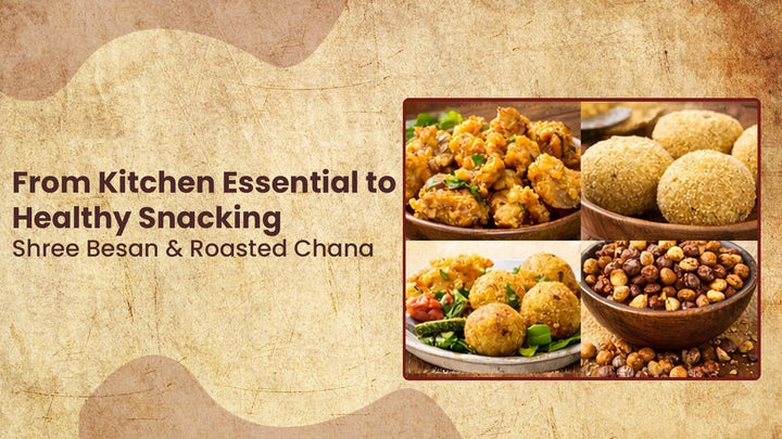 Kitchen Essential to Healthy Snacking – Shree Besan & Roasted Chana